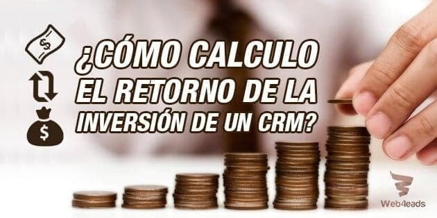 ¿Cómo calculo el retorno de la inversión de un CRM?